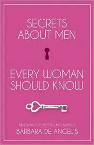 Secrets About Men Every Woman Should Know Ed 2