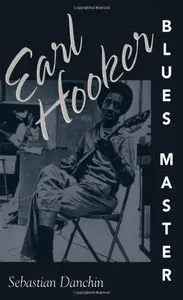 Earl Hooker, Blues Master by Sebastian Danchin