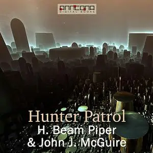 «Hunter Patrol» by Henry Beam Piper, John J McGuire