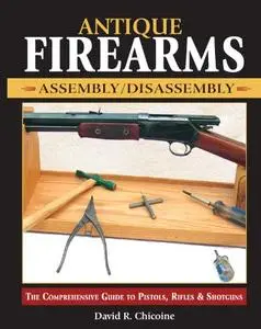 Antique Firearms Assembly/Disassembly: The comprehensive guide to pistols, rifles & shotguns