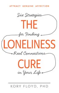 The Loneliness Cure: Six Strategies for Finding Real Connections in Your Life (repost)