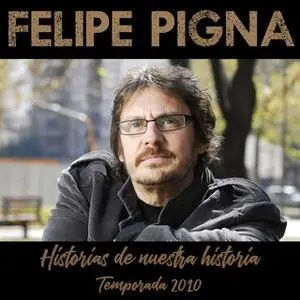 «Historias de Nuestra Historia» by Felipe Pigna