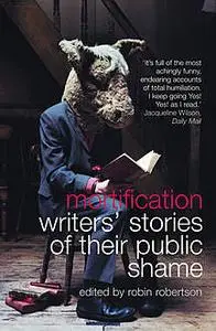 «Mortification: Writers’ Stories of their Public Shame» by Robin Robertson