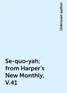 «Se-quo-yah; from Harper's New Monthly, V.41» by None