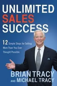 Unlimited Sales Success: 12 Simple Steps for Selling More Than You Ever Thought Possible (Repost)