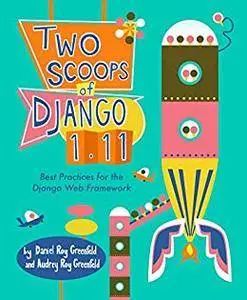 Two Scoops of Django 1.11: Best Practices for the Django Web Framework