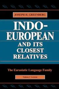 Indo-European and Its Closest Relatives: The Eurasiatic Language Family, Volume 2. Lexicon