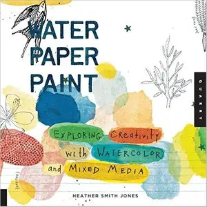 Water Paper Paint: Exploring Creativity with Watercolor and Mixed Media [Repost]