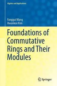 Foundations of Commutative Rings and Their Modules (Algebra and Applications)