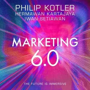 Marketing 6.0: The Future Is Immersive [Audiobook]