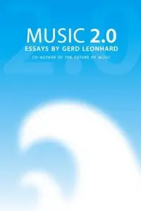 Music 2.0 -essays by Gerd Leonhard