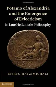 Potamo of Alexandria and the Emergence of Eclecticism in Late Hellenistic Philosophy (repost)