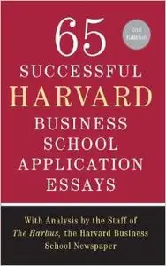 65 Successful Harvard Business School Application Essays: With Analysis by the Staff of The Harbus, the Harvard... (repost)