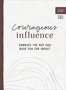 Courageous Influence: Embrace the Way God Made You for Impact ((In)courage Bible Study)