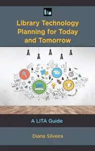 Library Technology Planning for Today and Tomorrow: A LITA Guide (LITA Guides)