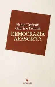Gabriele Pedullà, Nadia Urbinati - Democrazia afascista