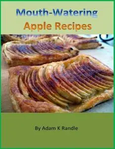 «Mouth-Watering Apple Recipes» by Adam Randle