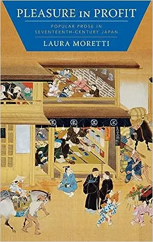 Pleasure in Profit: Popular Prose in Seventeenth-Century Japan