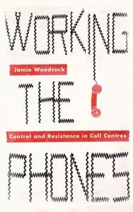 Working the Phones: Control and Resistance in Call Centers