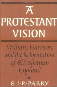 A Protestant Vision: William Harrison and the Reformation of Elizabethan England (repost)