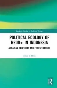 Political Ecology of REDD+ in Indonesia: Agrarian Conflicts and Forest Carbon  by 	Hein, Jonas I.