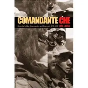 Comandante Che: Guerilla Soldier, Commander, and Strategist, 1956-1967