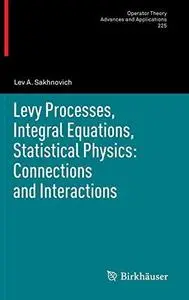 Levy Processes, Integral Equations, Statistical Physics: Connections and Interactions