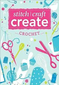 Stitch, Craft, Create: Crochet: 9 Quick & Easy Crochet Projects