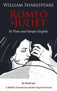 «Romeo and Juliet In Plain and Simple English» by William Shakespeare