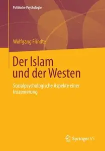 Der Islam und der Westen: Sozialpsychologische Aspekte einer Inszenierung