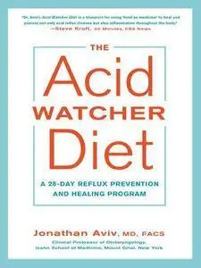 The Acid Watcher Diet: A 28-Day Reflux Prevention and Healing Program