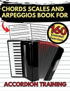 Chords Scales and Arpeggios Book for Accordion Training: 160 Essential Exercises, Practical Finger Workout