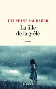 Delphine Saubaber, "La fille de la grêle"