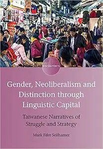 Gender, Neoliberalism and Distinction through Linguistic Capital: Taiwanese Narratives of Struggle and Strategy (Encount