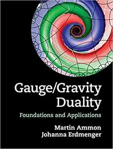 Gauge/Gravity Duality: Foundations and Applications