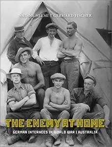 The Enemy at Home: German Internees in World War I Australia