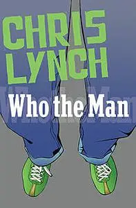 «Who the Man» by Chris Lynch