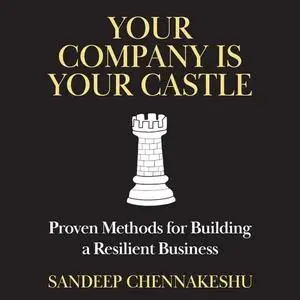 Your Company Is Your Castle: Proven Methods for Building a Resilient Business [Audiobook]