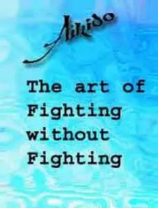 Aikido: The Art Of Fighting Without Fighting