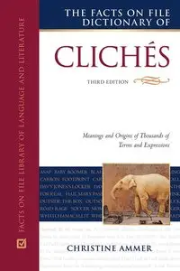 The Dictionary of Cliches: Meanings and Origins of Thousands of Terms and Expressions, 3 edition (repost)