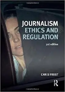 Journalism Ethics and Regulation (Longman Practical Journalism)