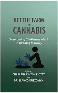 Bet The Farm On Cannabis: Overcoming Challenges Met In A Budding Industry