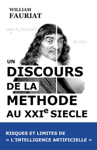 Un discours de la méthode au XXIe siècle: Risques et limites de l'« intelligence artificielle » - William Fauriat