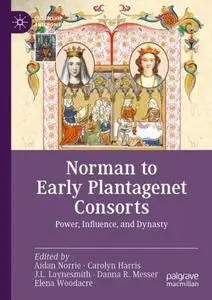 Norman to Early Plantagenet Consorts: Power, Influence, and Dynasty