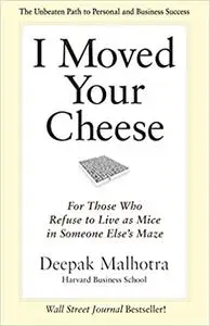 I Moved Your Cheese: For Those Who Refuse to Live as Mice in Someone Else's Maze