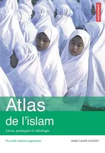 Anne-Laure Dupont, "Atlas de l'islam: Lieux, pratiques et idéologie"