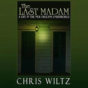 The Last Madam: A Life in the New Orleans Underworld [Audiobook]
