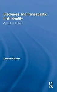 Blackness and Transatlantic Irish Identity: Celtic Soul Brothers