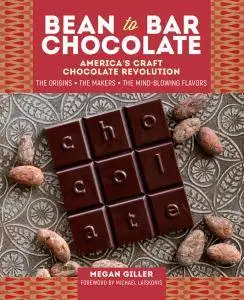 Bean-to-Bar Chocolate: America’s Craft Chocolate Revolution: The Origins, the Makers, and the Mind-Blowing Flavors