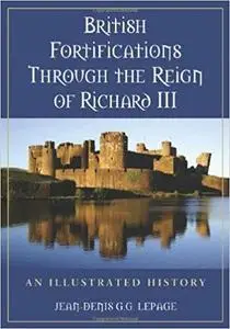 British Fortifications Through the Reign of Richard III: An Illustrated History [Repost]